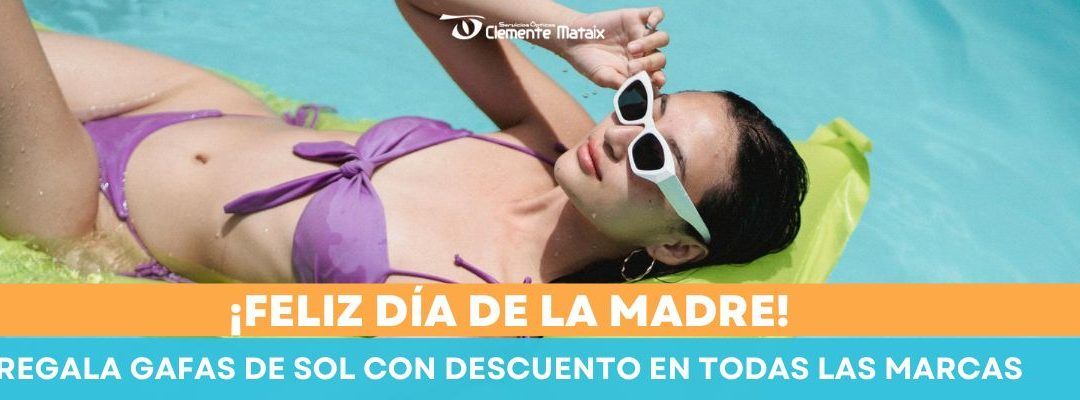 Descubre el Regalo Perfecto para el Día de la Madre: ¡Descuentos Especiales en Gafas de Sol en Clemente Mataix Óptica
