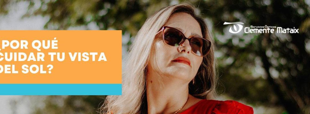 Por Qué Deberías Cuidar tu Vista del Sol