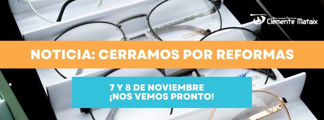 Óptica Clemente Mataix cierra temporalmente por reformas: ¡nos renovamos para ti!