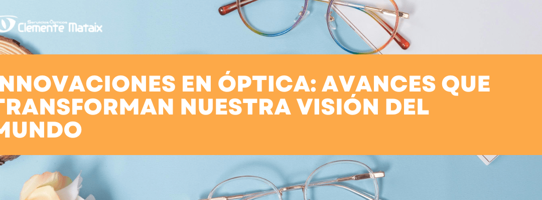 Innovación en Óptica: Cómo la Tecnología Está Revolucionando el Cuidado Visual