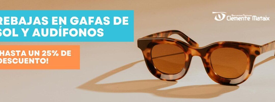 Rebajas Exclusivas en Óptica Clemente Mataix: ¡Descuentos de hasta un 25% en Gafas de Sol y Audífonos!
