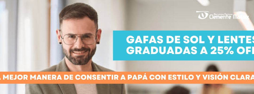 ¡Celebra el Día del Padre con un regalo especial de Óptica Clemente Mataix!