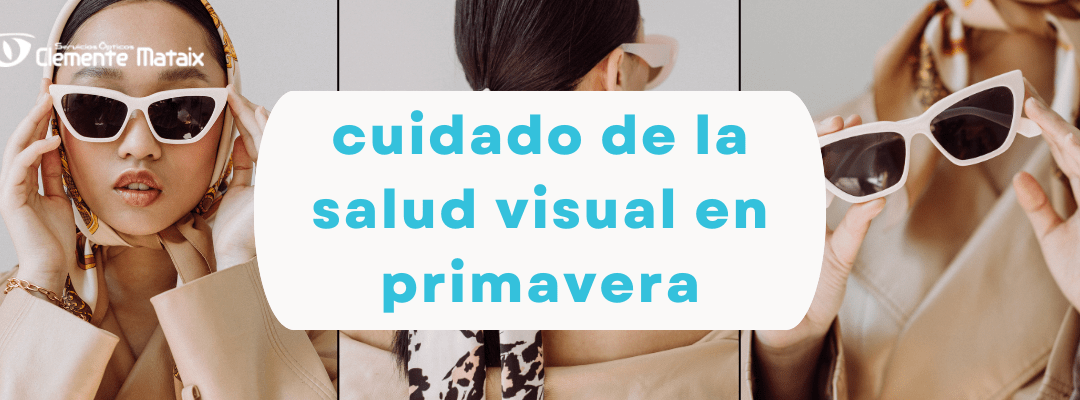 Cuidado de la salud visual en primavera: consejos para proteger tus ojos