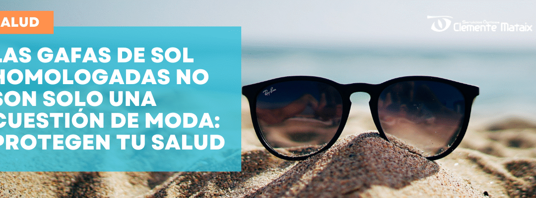 Sol, verano y salud visual: ¿por qué deberías proteger tus ojos con gafas de sol homologadas?